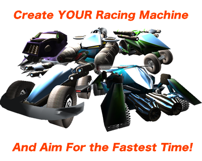 Create YOUR Racing Machine And Aim For the Fastest Time!